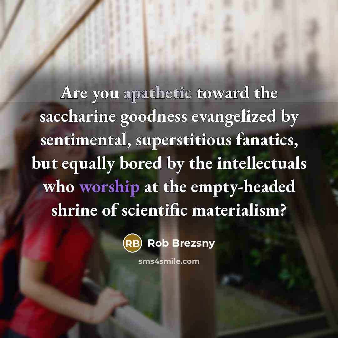 “Are you apathetic toward the saccharine goodness evangelized by sentimental,…” quote by Rob Brezsny