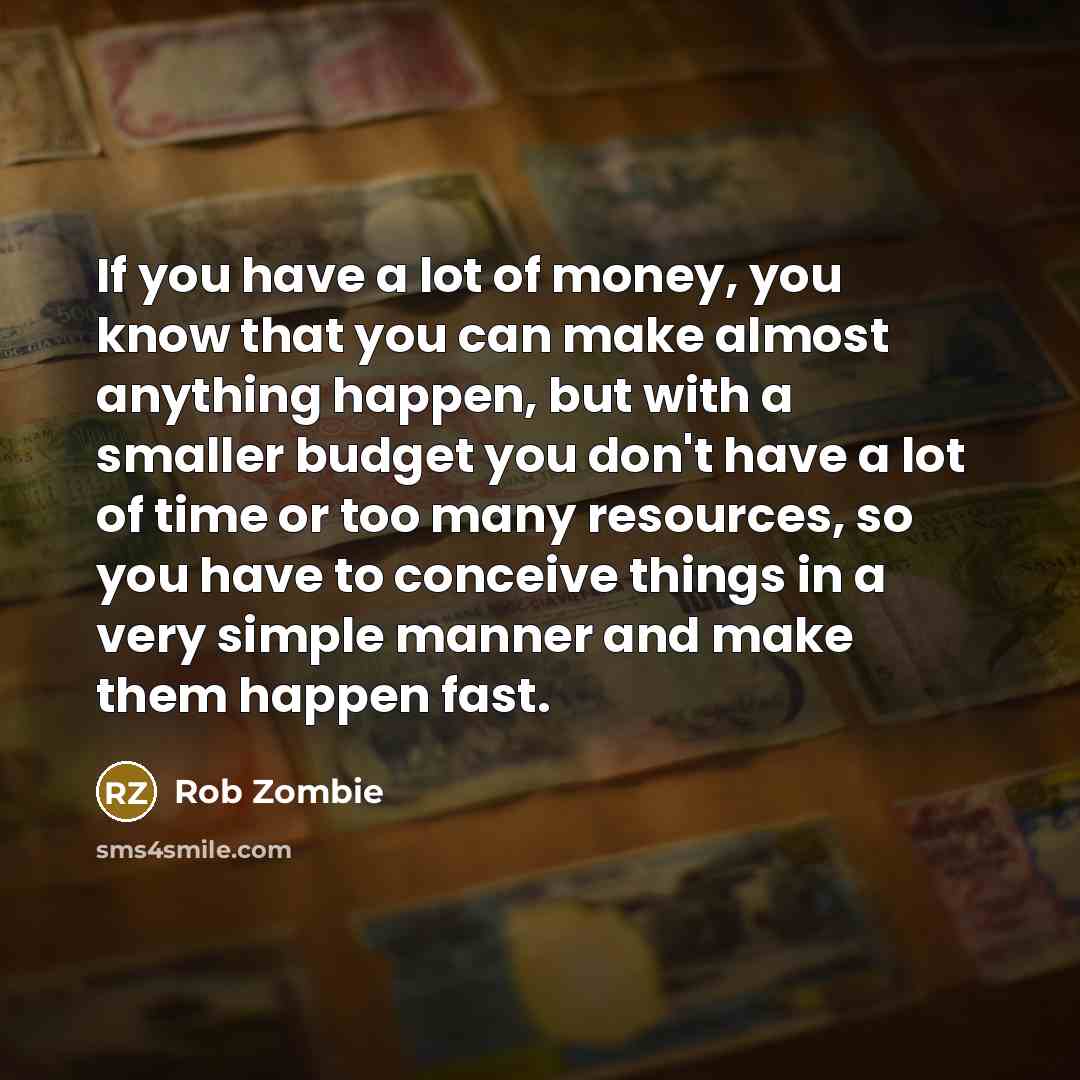 “If you have a lot of money, you know that…” quote by Rob Zombie