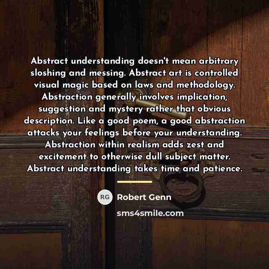 “Abstract understanding doesn't mean arbitrary sloshing and messing. Abstract art…” quote by Robert Genn