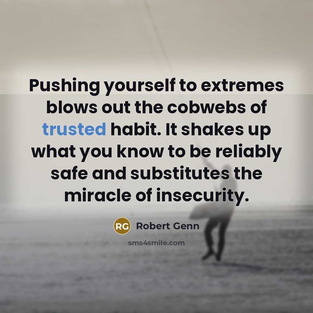 “Pushing yourself to extremes blows out the cobwebs of trusted…” quote by Robert Genn