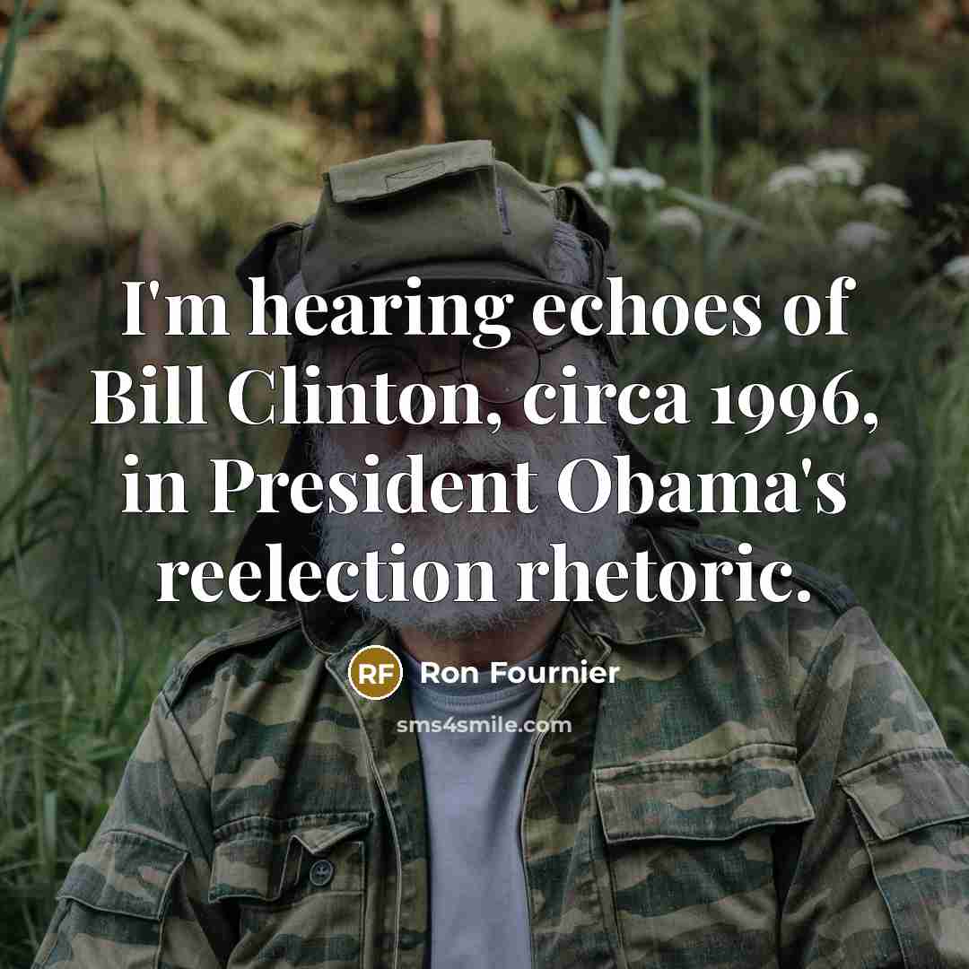 “I'm hearing echoes of Bill Clinton, circa 1996, in President…” quote by Ron Fournier
