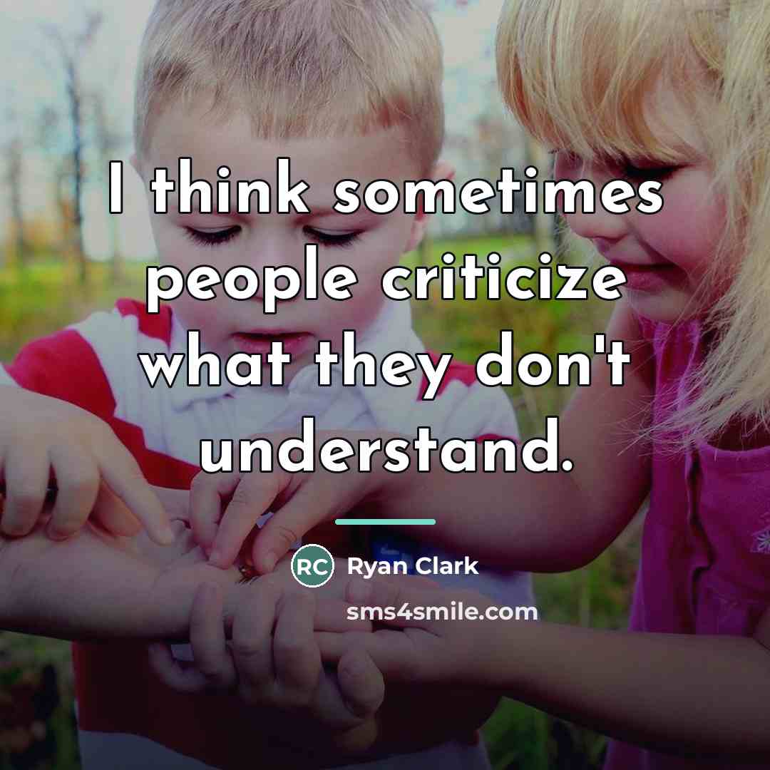 “I think sometimes people criticize what they don't understand.…” quote by Ryan Clark