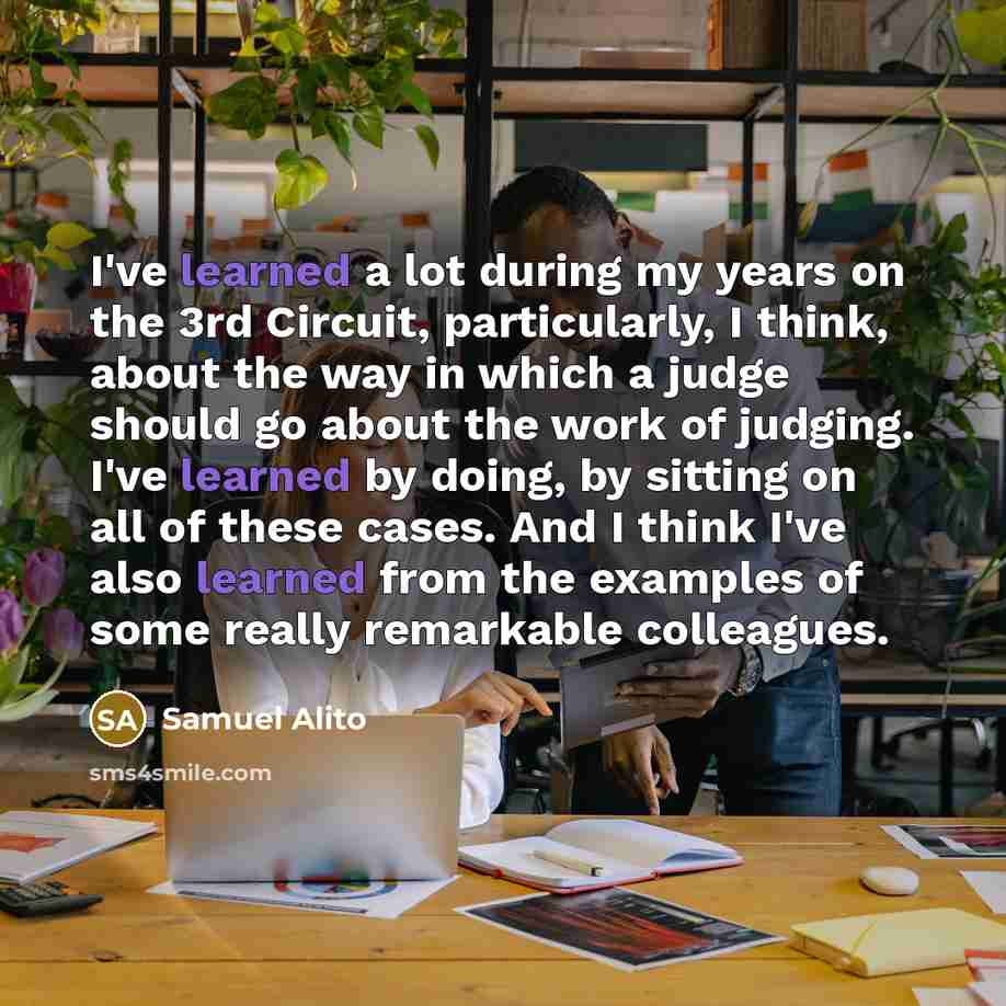 “I've learned a lot during my years on the 3rd…” quote by Samuel Alito