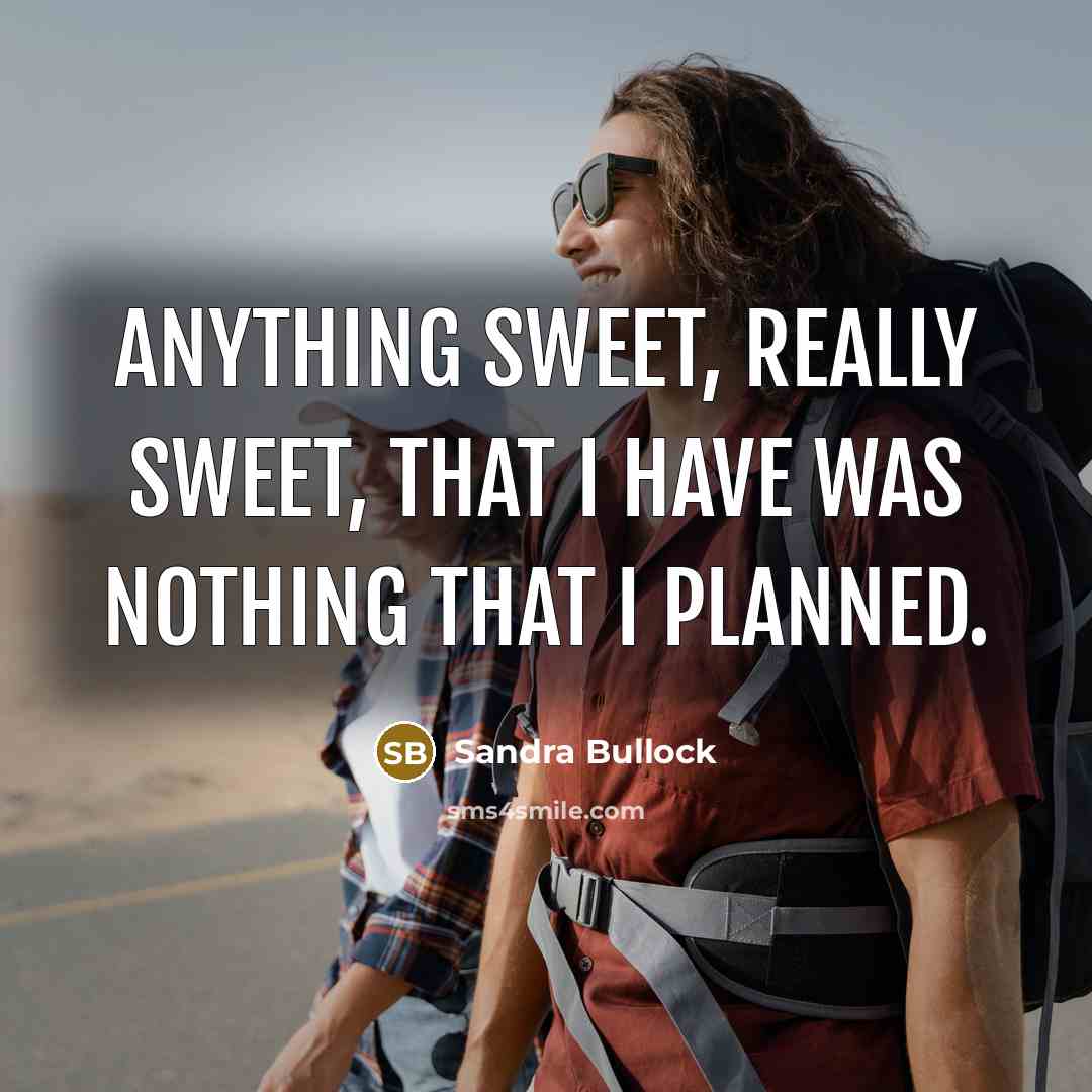“Anything sweet, really sweet, that I have was nothing that…” quote by Sandra Bullock