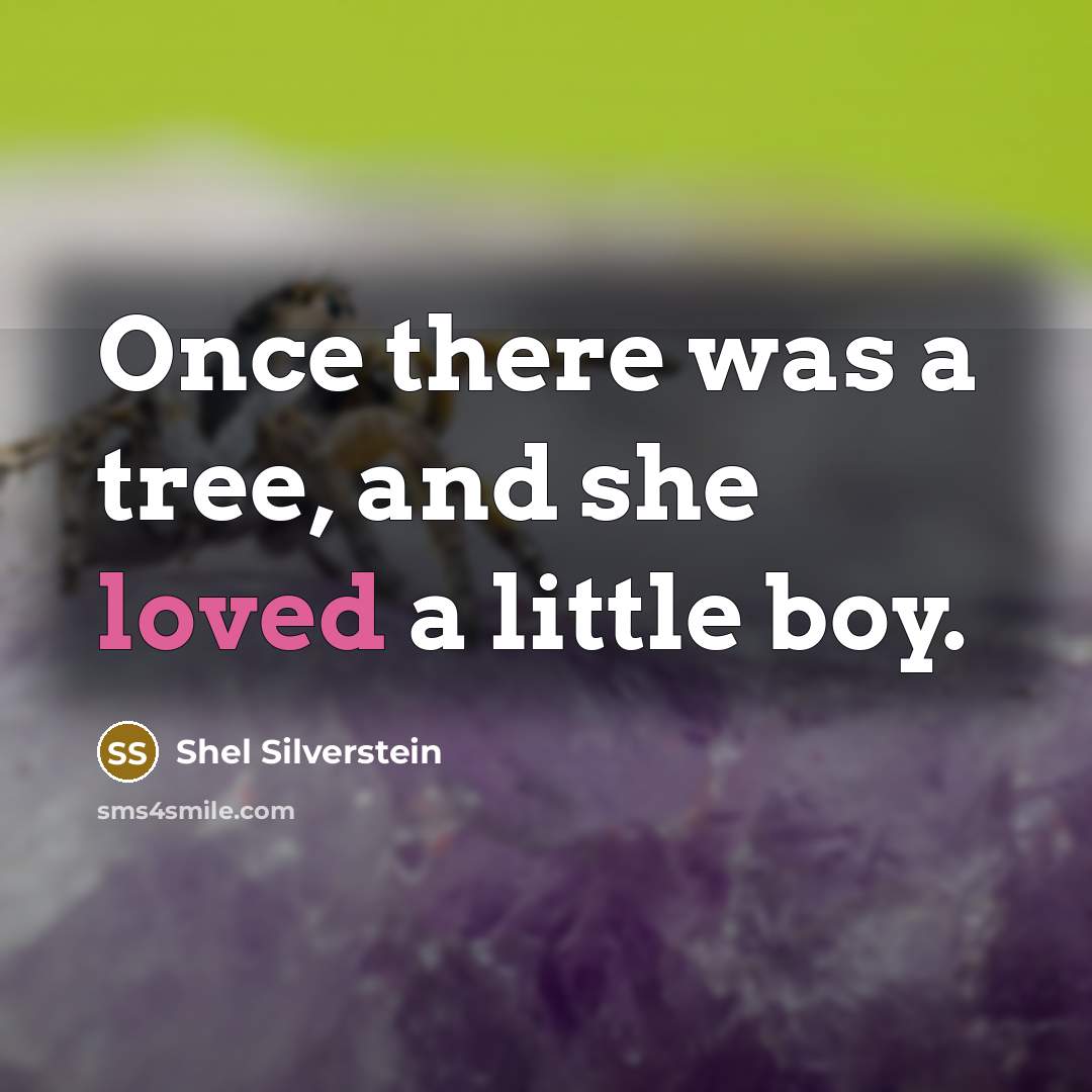 “Once there was a tree, and she loved a little…” quote by Shel Silverstein