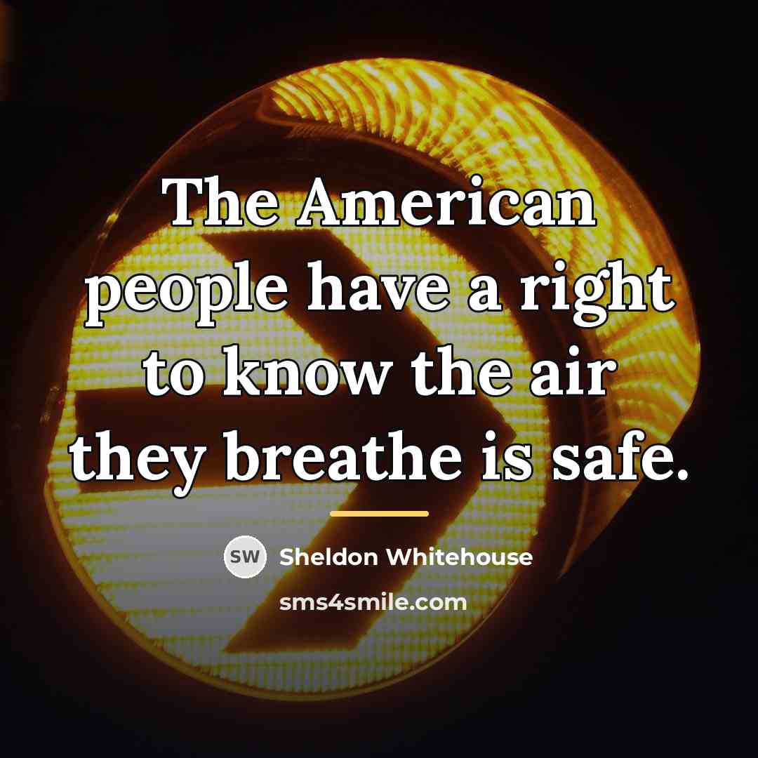 “The American people have a right to know the air…” quote by Sheldon Whitehouse