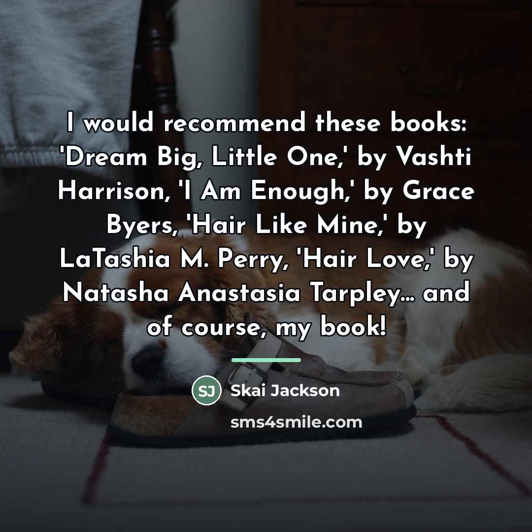 “I would recommend these books: 'Dream Big, Little One,' by…” quote by Skai Jackson