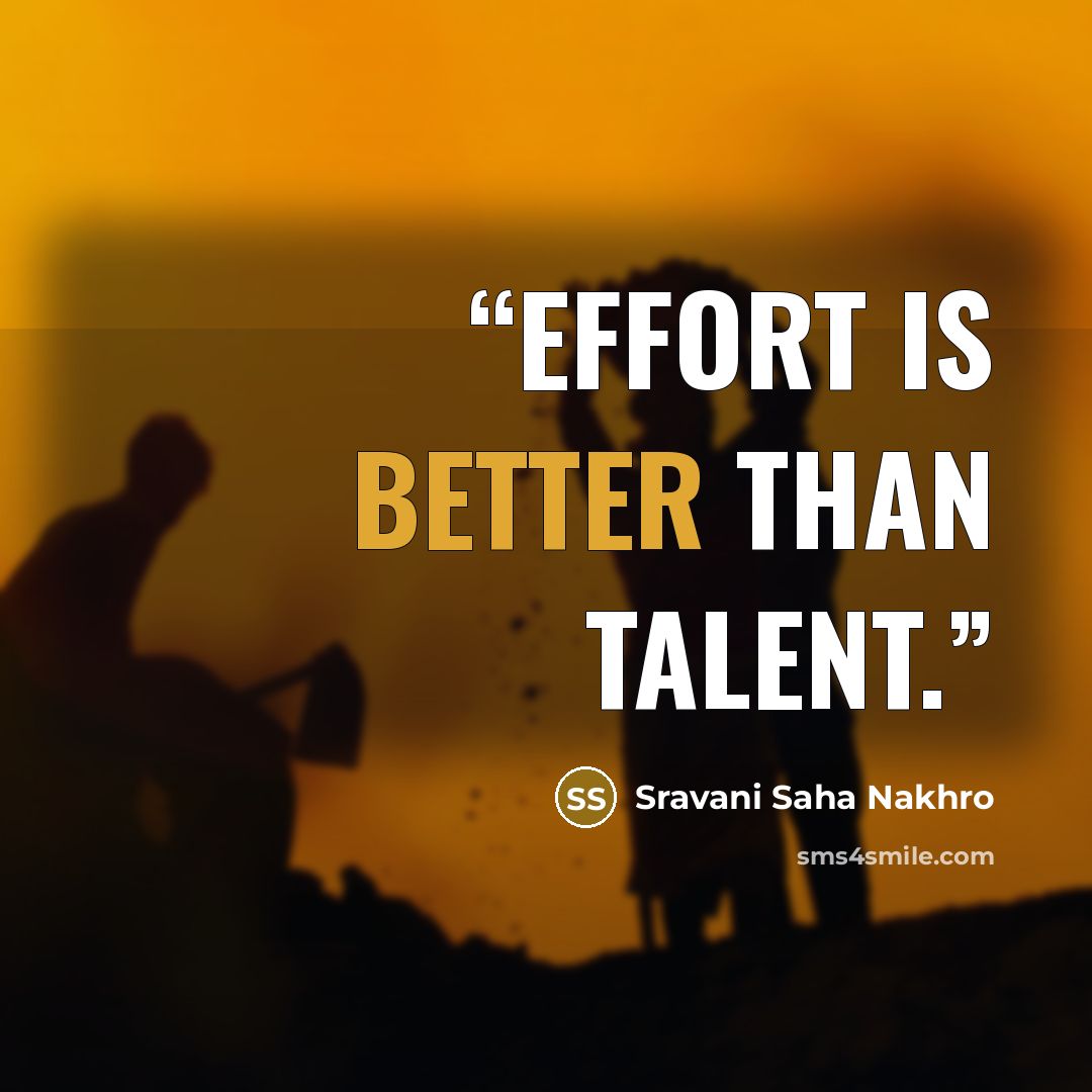 “Effort is better than talent.” quote by Sravani Saha Nakhro