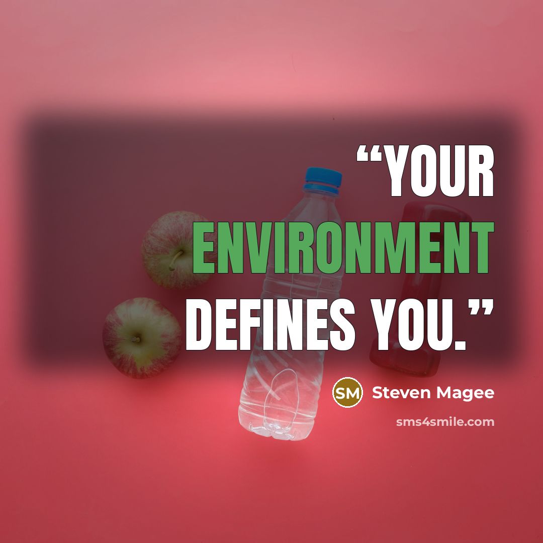 “Your environment defines you.” quote by Steven Magee