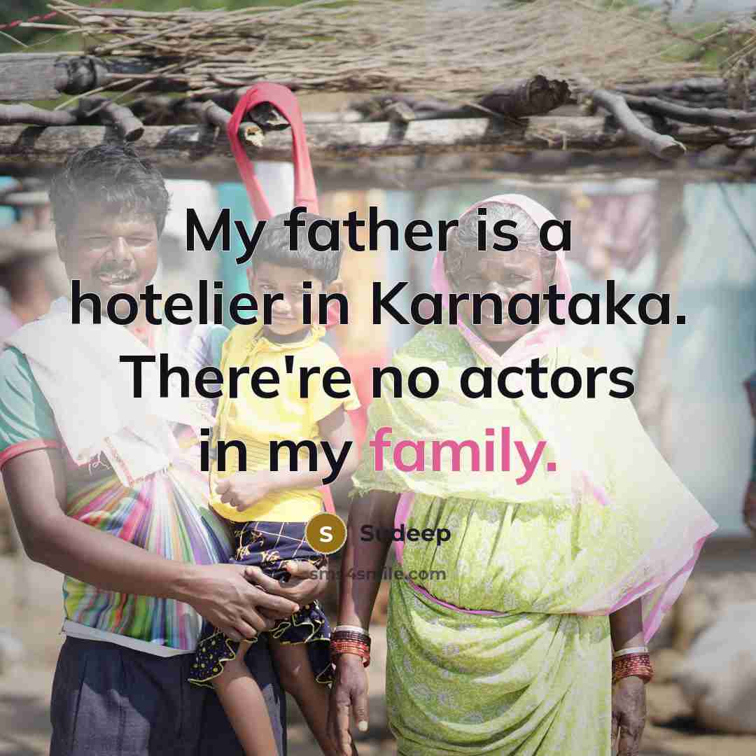 “My father is a hotelier in Karnataka. There're no actors…” quote by Sudeep