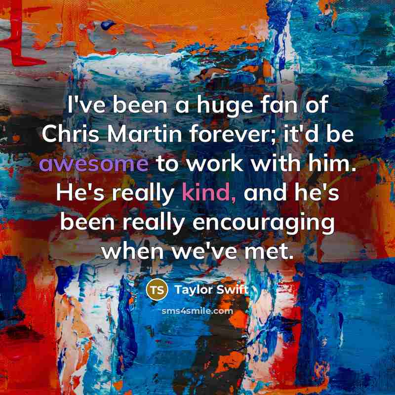 “I've been a huge fan of Chris Martin forever; it'd…” quote by Taylor Swift