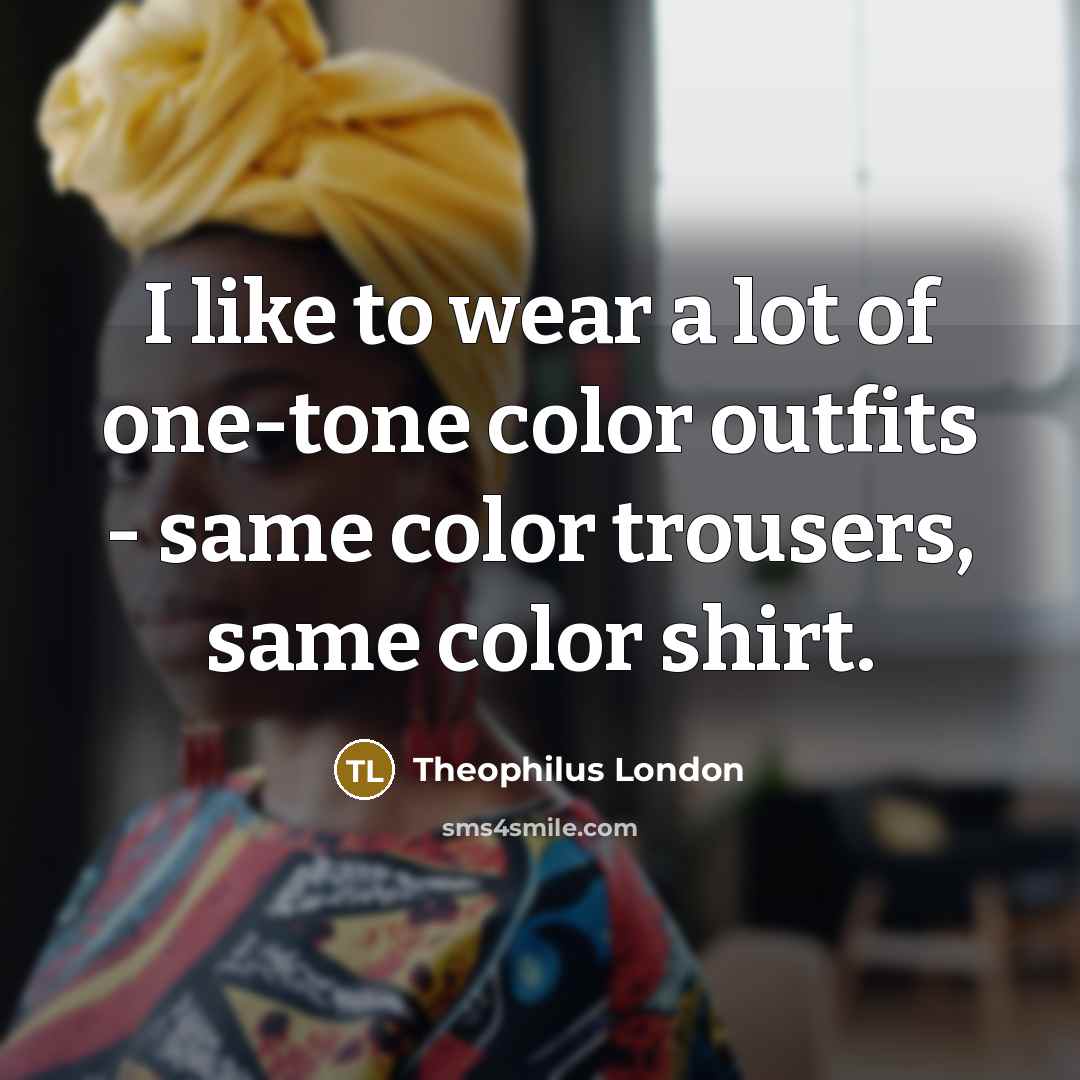 “I like to wear a lot of one-tone color outfits…” quote by Theophilus London