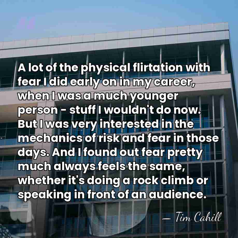 A lot of the physical flirtation with fear I did early on&hellip; - Tim Cahill