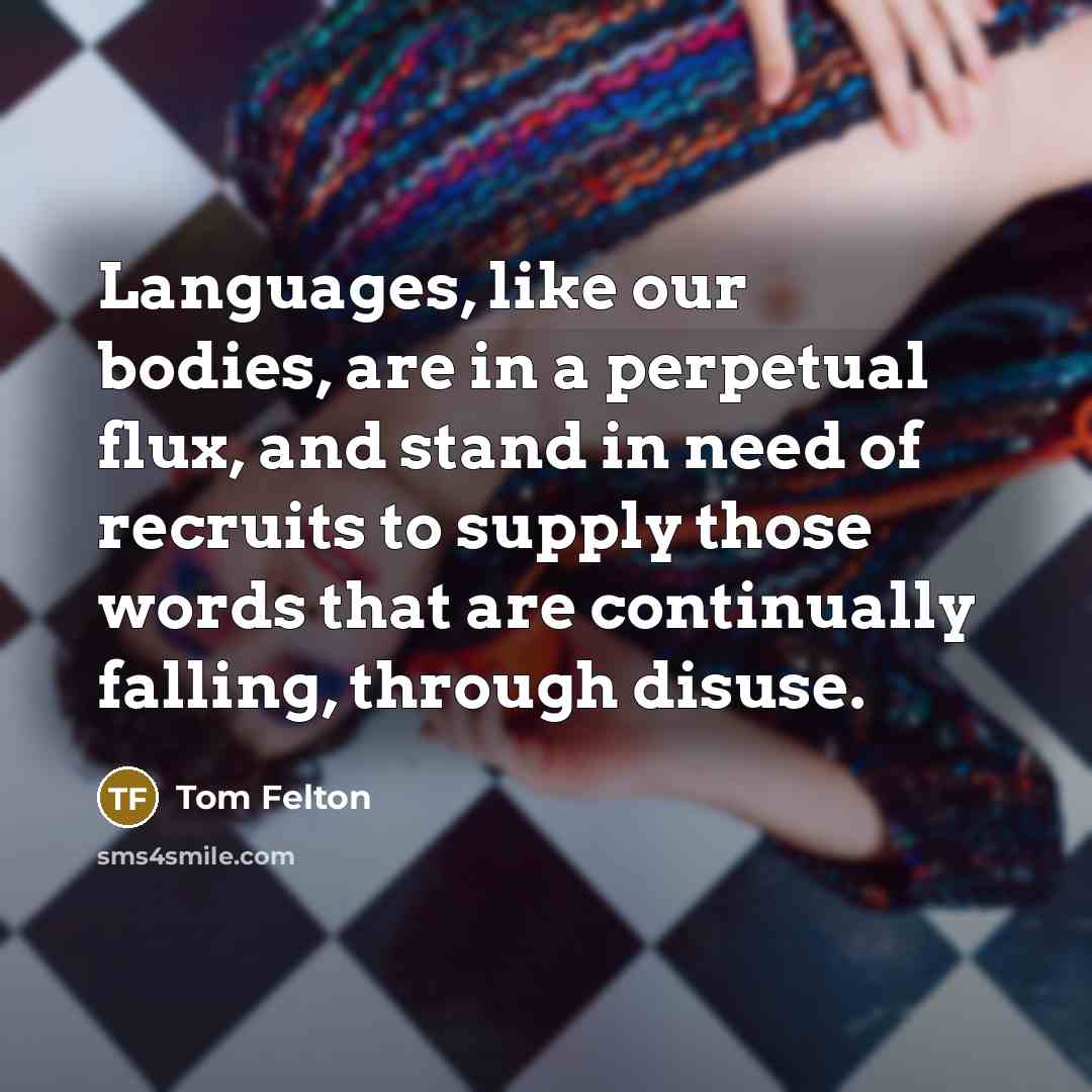 “Languages, like our bodies, are in a perpetual flux, and…” quote by Tom Felton