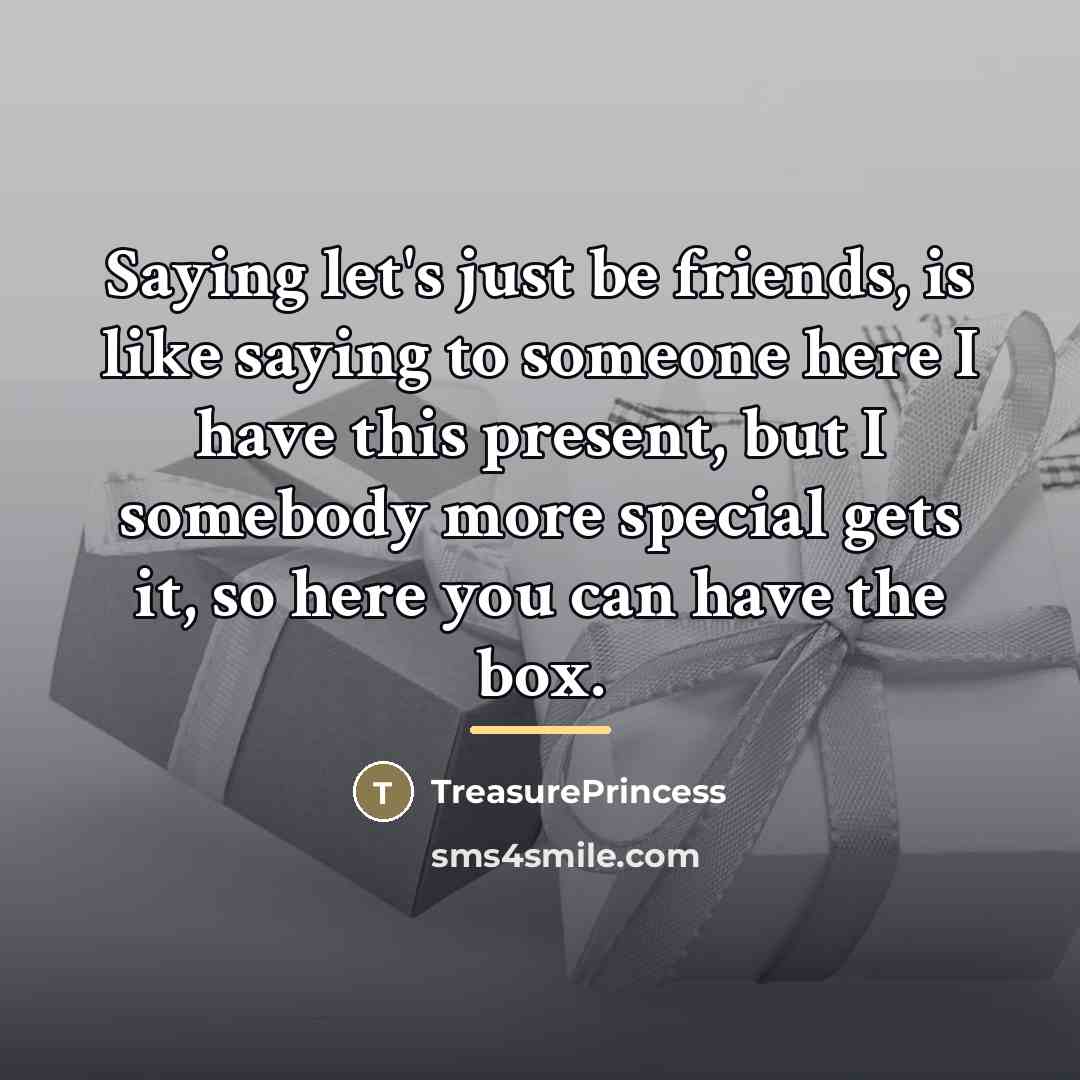 “Saying let's just be friends, is like saying to someone…” quote by TreasurePrincess