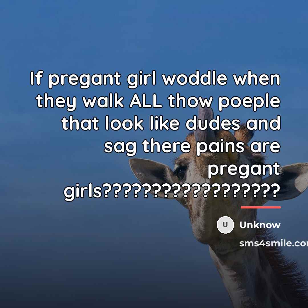 “If pregant girl woddle when they walk ALL thow poeple…” quote by Unknow