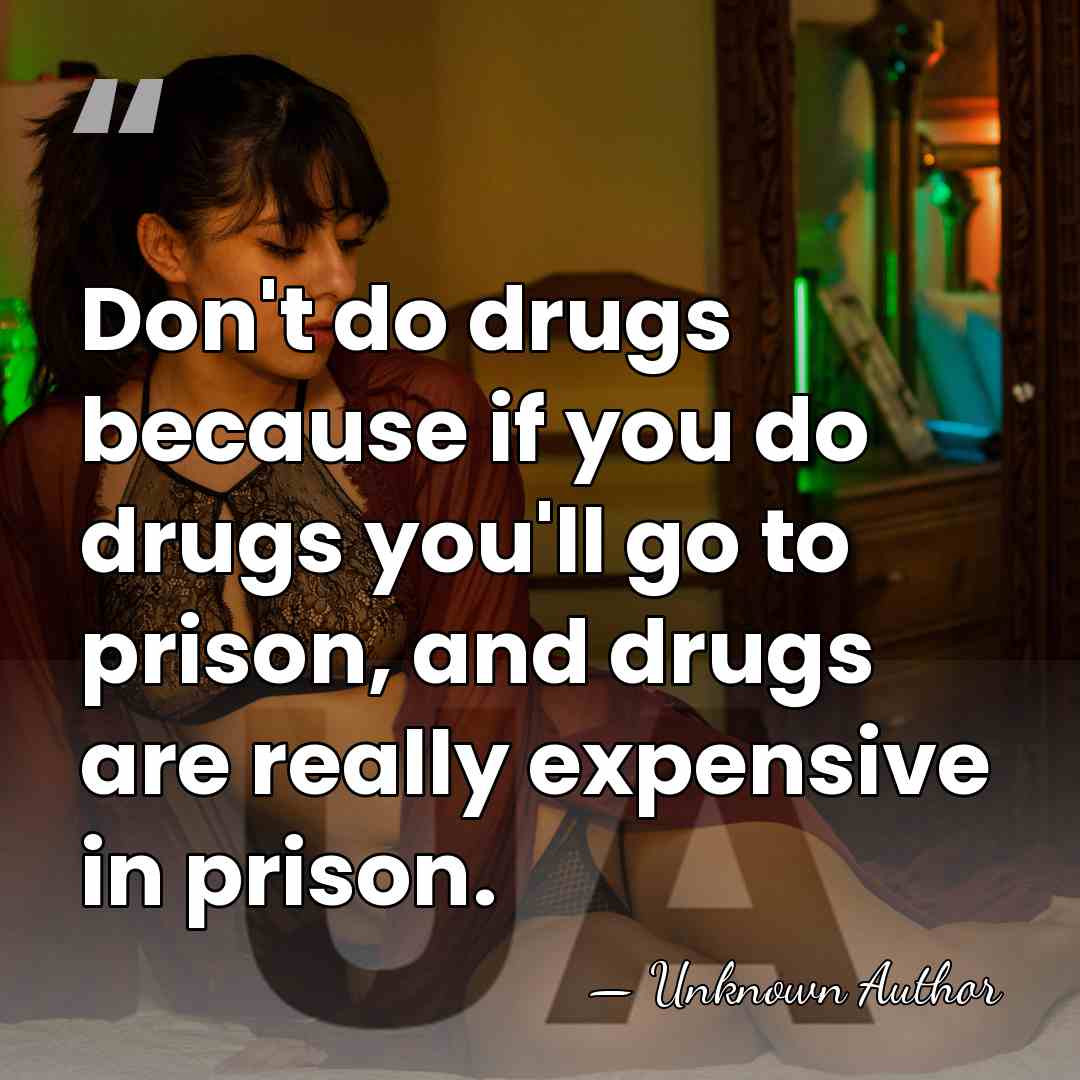 Don't do drugs because if you do drugs you'll go to prison,&hellip; - John Hardwick