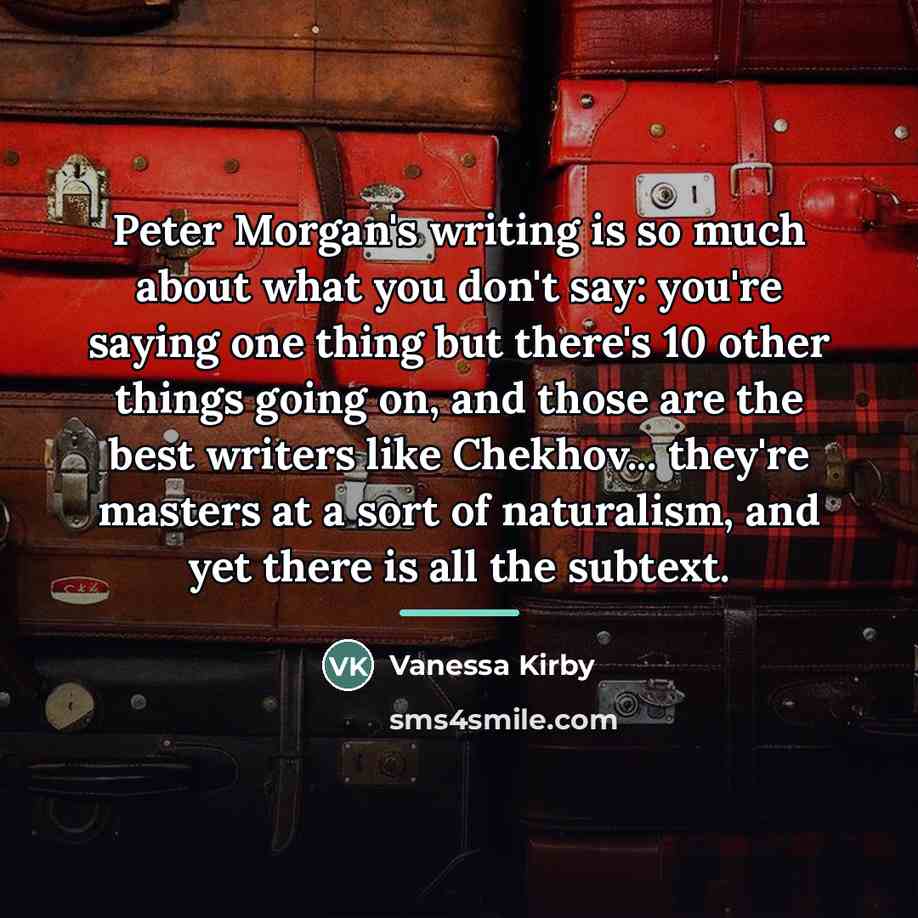 “Peter Morgan's writing is so much about what you don't…” quote by Vanessa Kirby