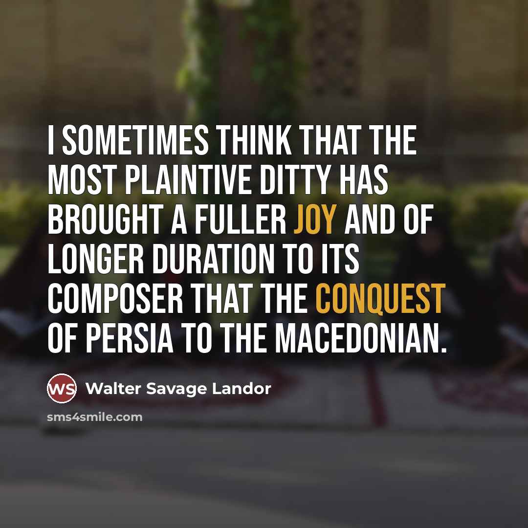 “I sometimes think that the most plaintive ditty has brought…” quote by Walter Savage Landor