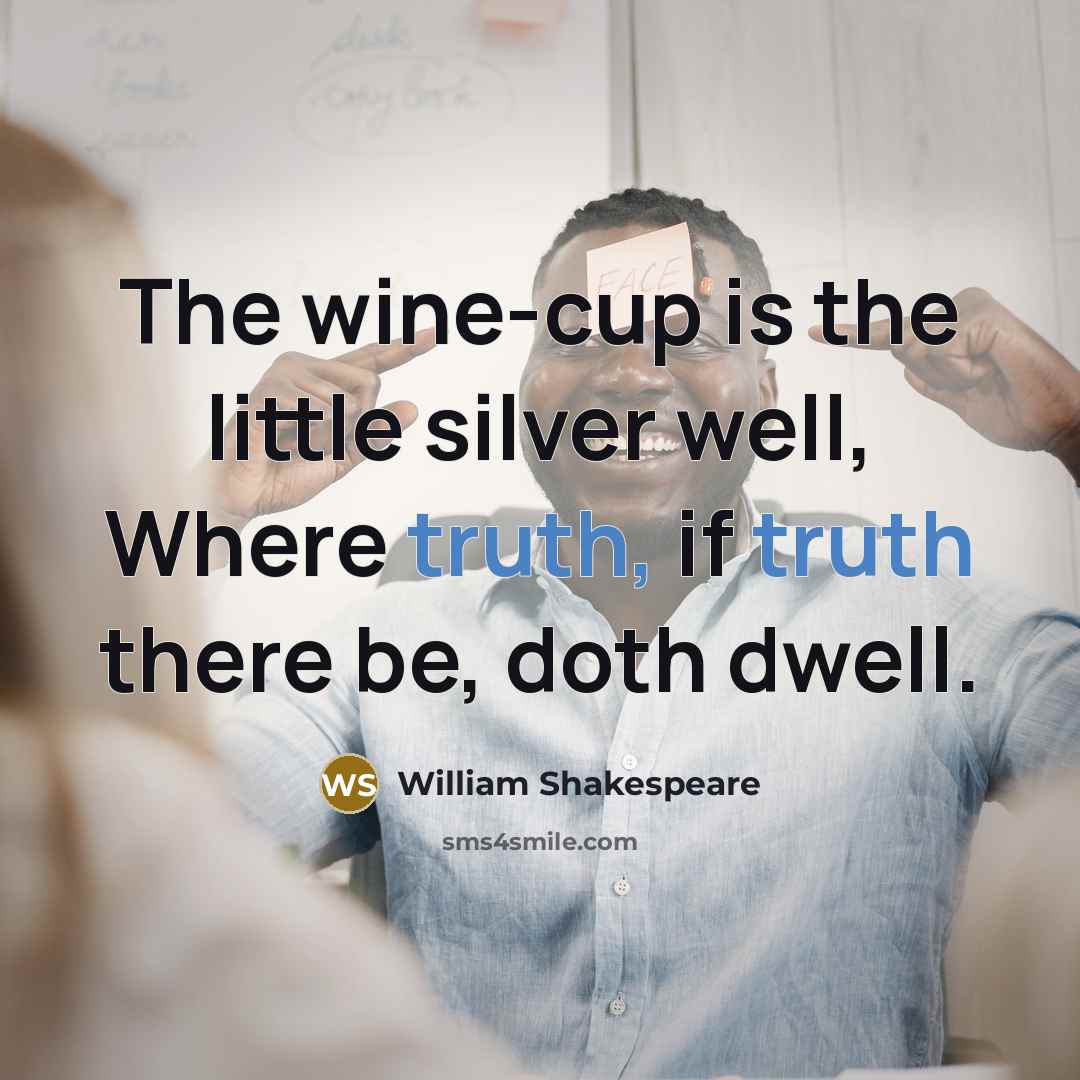 “The wine-cup is the little silver well, Where truth, if…” quote by William Shakespeare