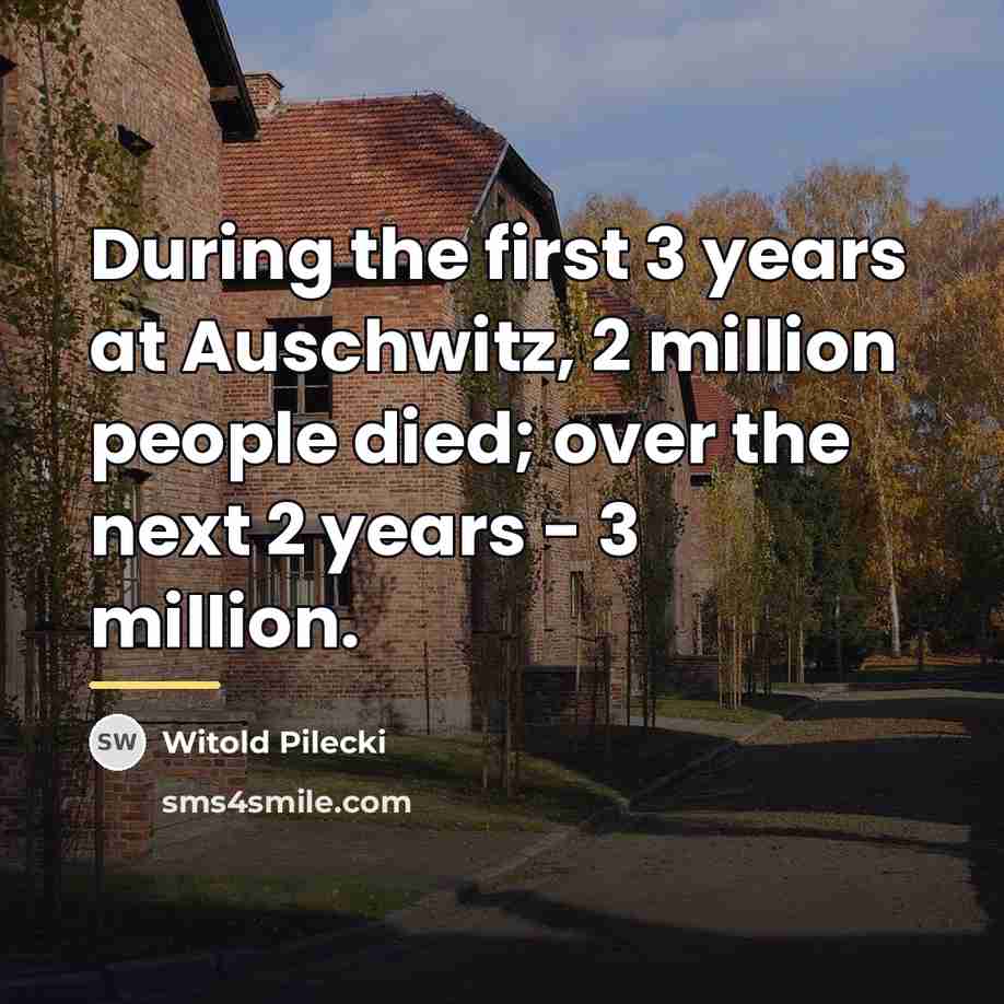 “During the first 3 years at Auschwitz, 2 million people…” quote by Witold Pilecki