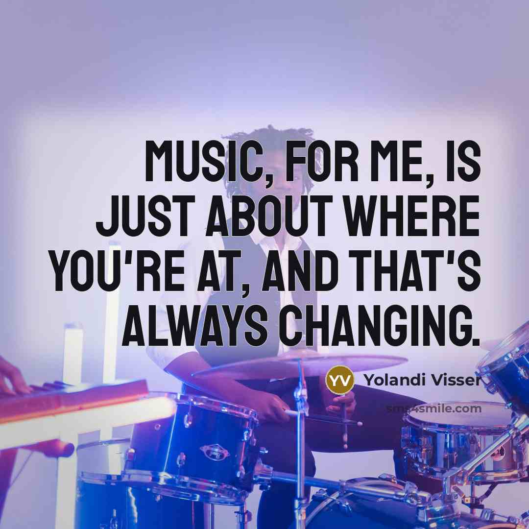 “Music, for me, is just about where you're at, and…” quote by Yolandi Visser