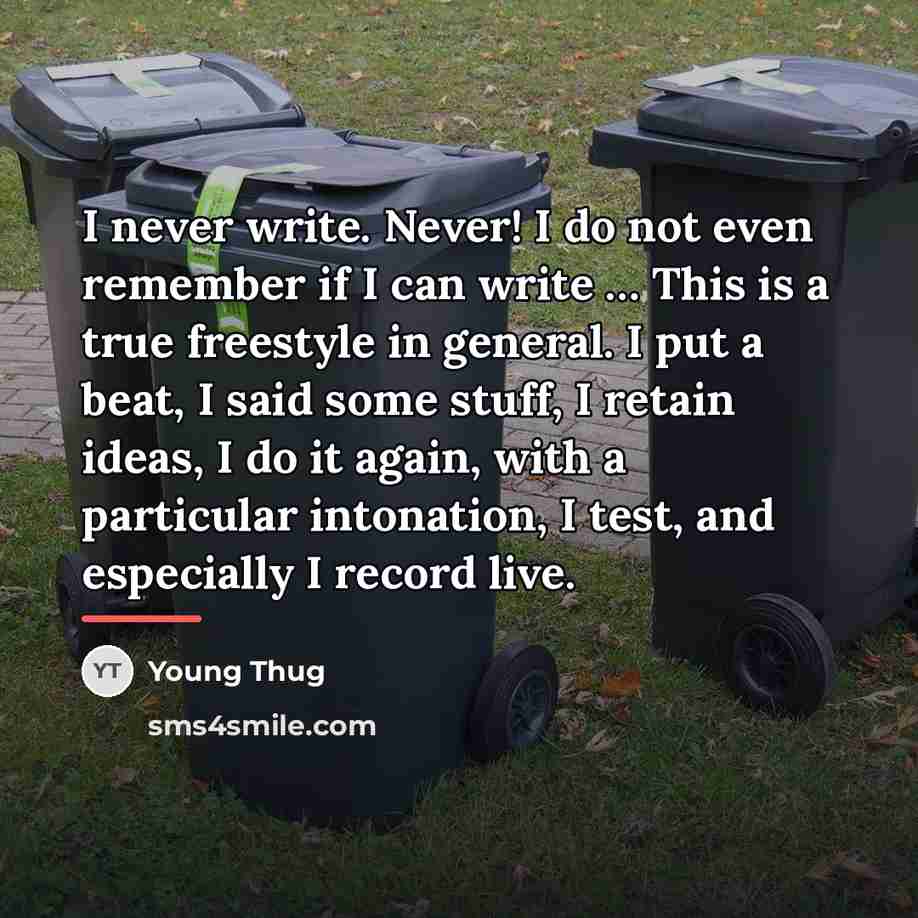 “I never write. Never! I do not even remember if…” quote by Young Thug