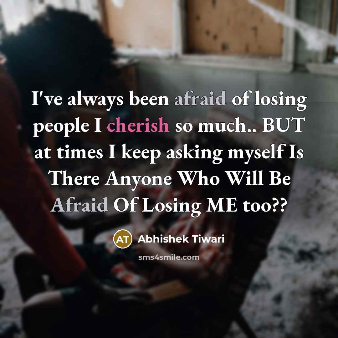 “I've always been afraid of losing people I cherish so…” quote by Abhishek Tiwari