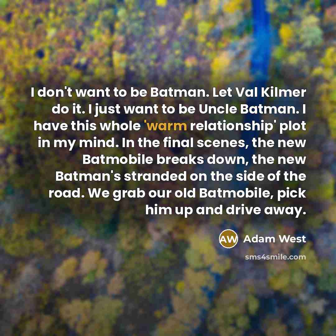 “I don't want to be Batman. Let Val Kilmer do…” quote by Adam West