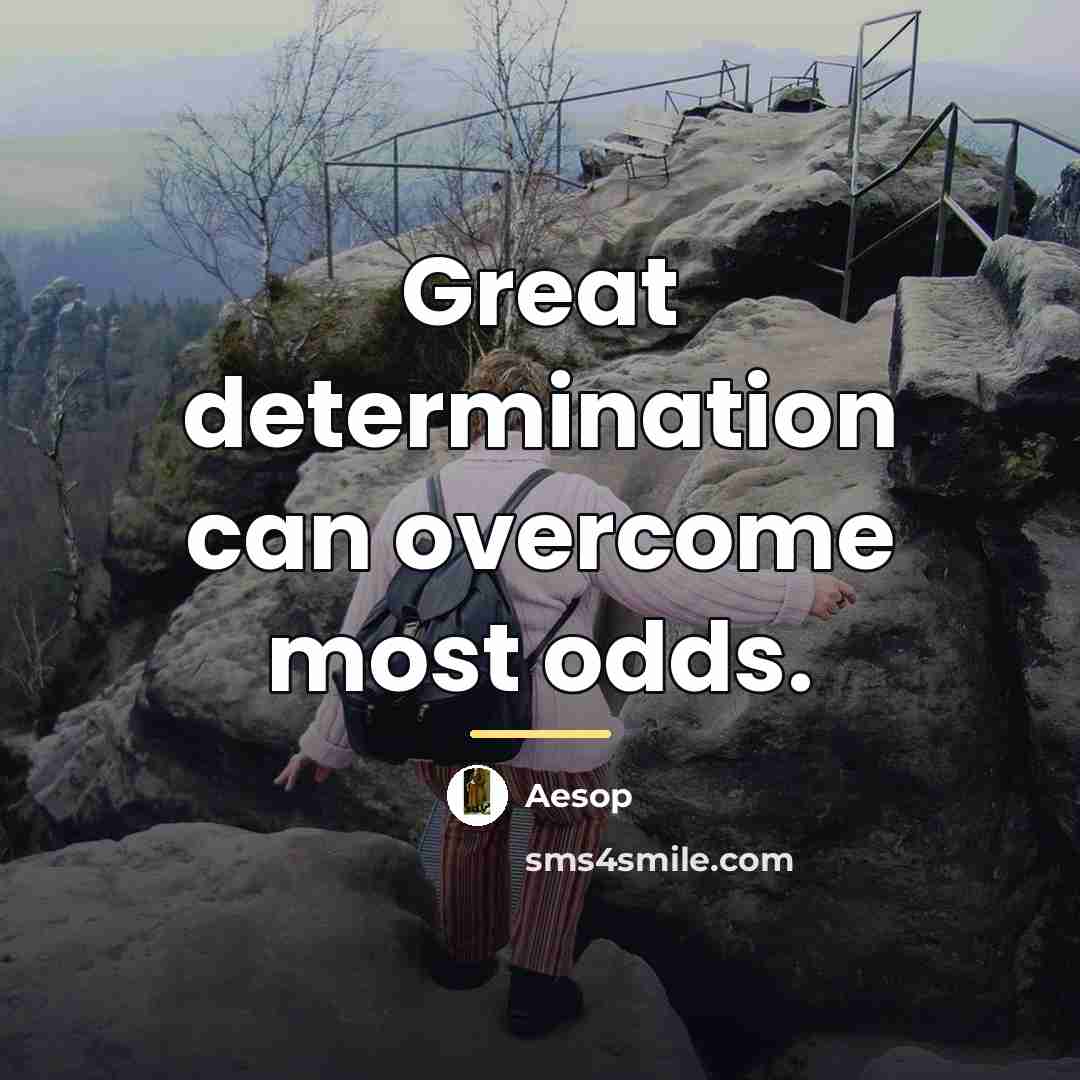 “Great determination can overcome most odds.…” quote by Aesop