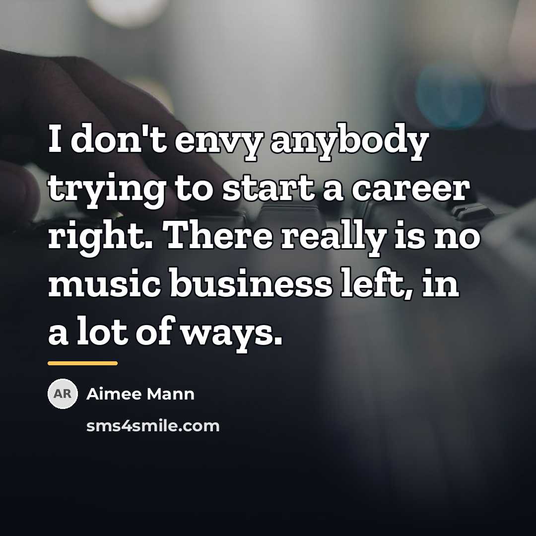 “I don't envy anybody trying to start a career right.…” quote by Aimee Mann