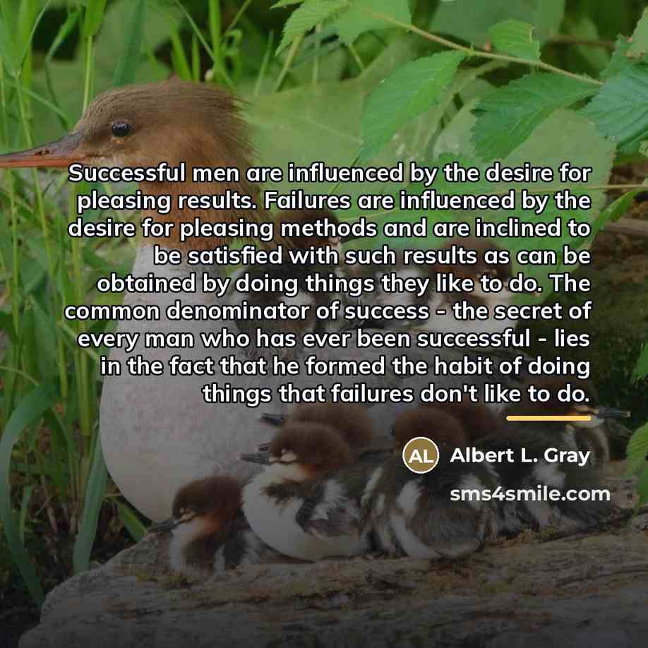 “Successful men are influenced by the desire for pleasing results.…” quote by Albert L. Gray