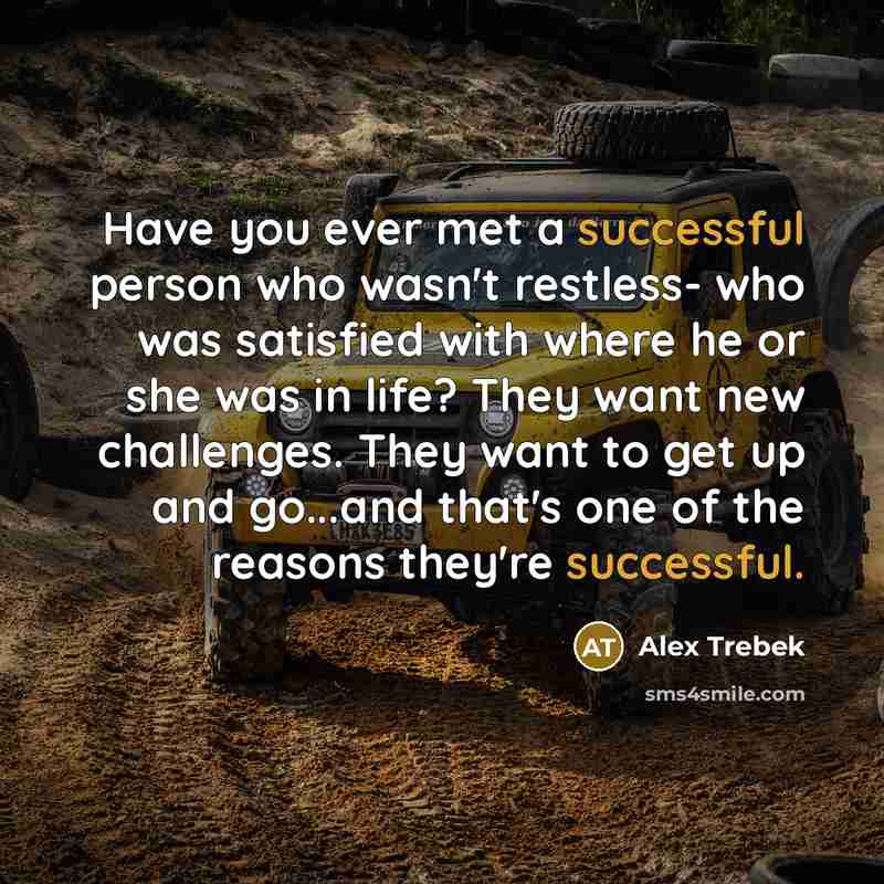 “Have you ever met a successful person who wasn't restless-…” quote by Alex Trebek