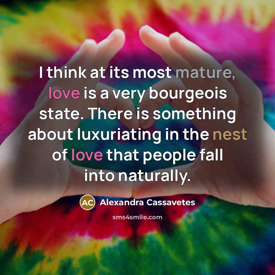 “I think at its most mature, love is a very…” quote by Alexandra Cassavetes