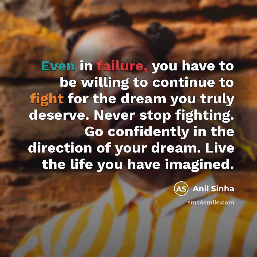 “Even in failure, you have to be willing to continue…” quote by Anil Sinha