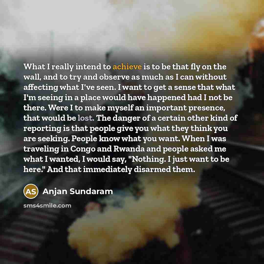 “What I really intend to achieve is to be that…” quote by Anjan Sundaram