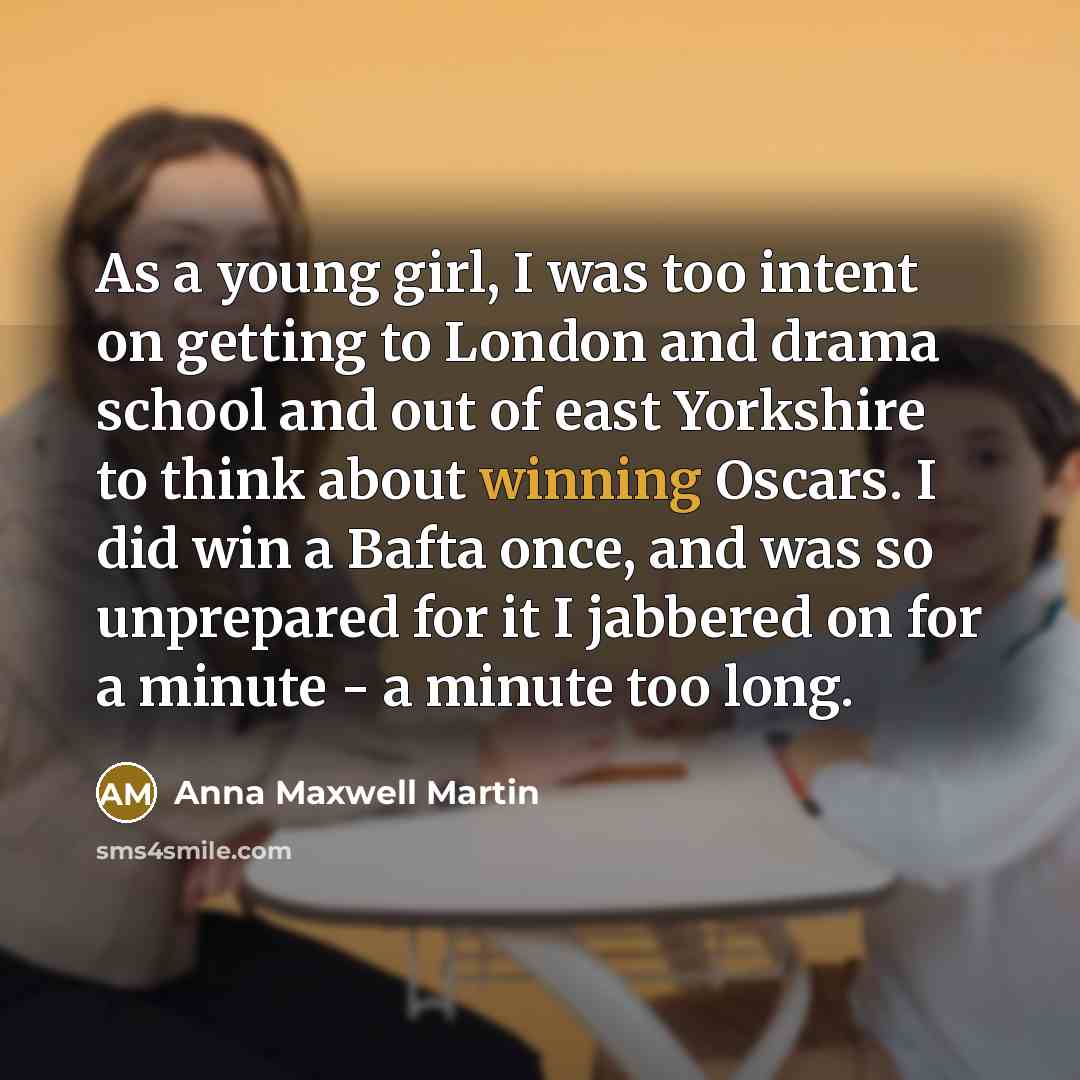 “As a young girl, I was too intent on getting…” quote by Anna Maxwell Martin