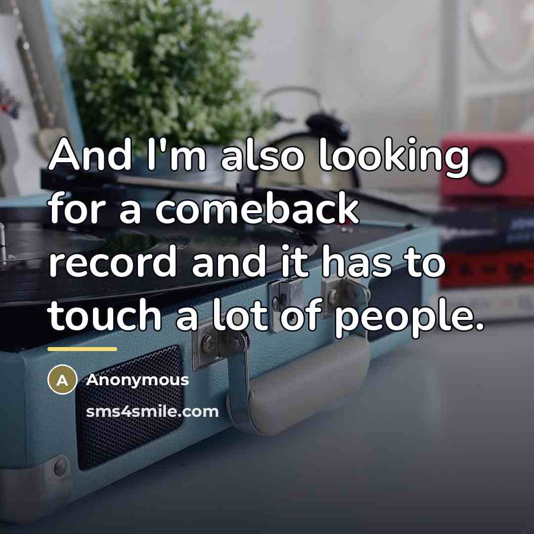 “And I'm also looking for a comeback record and it…” quote by Anonymous