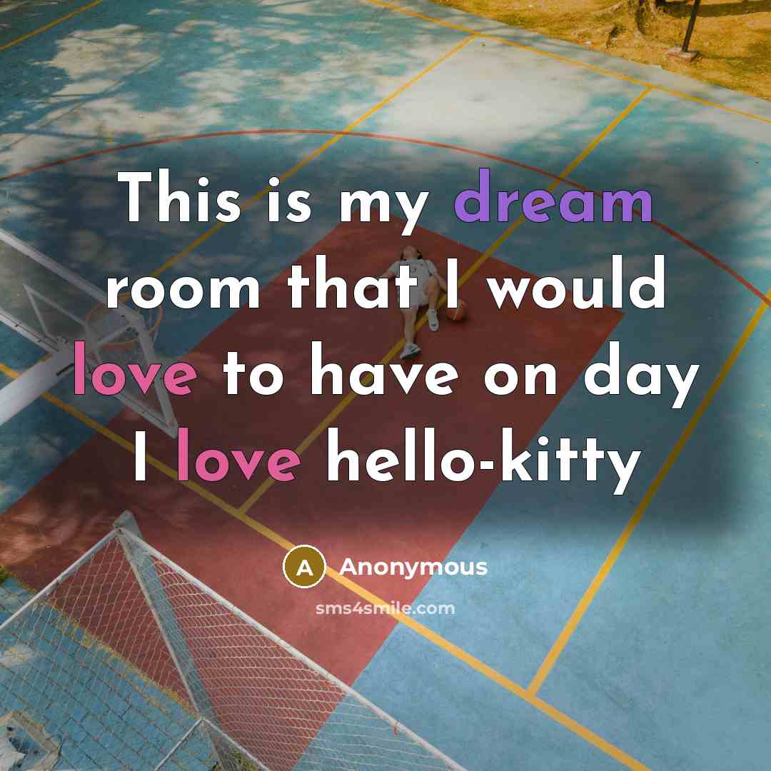 “This is my dream room that I would love to have on day I love hello-kitty” quote by Anonymous