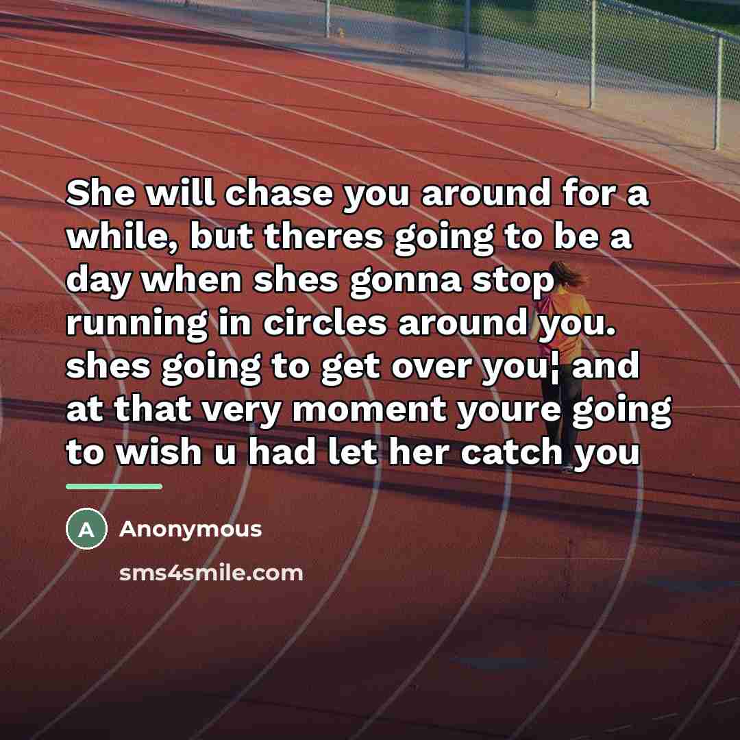 “She will chase you around for a while, but theres…” quote by Anonymous