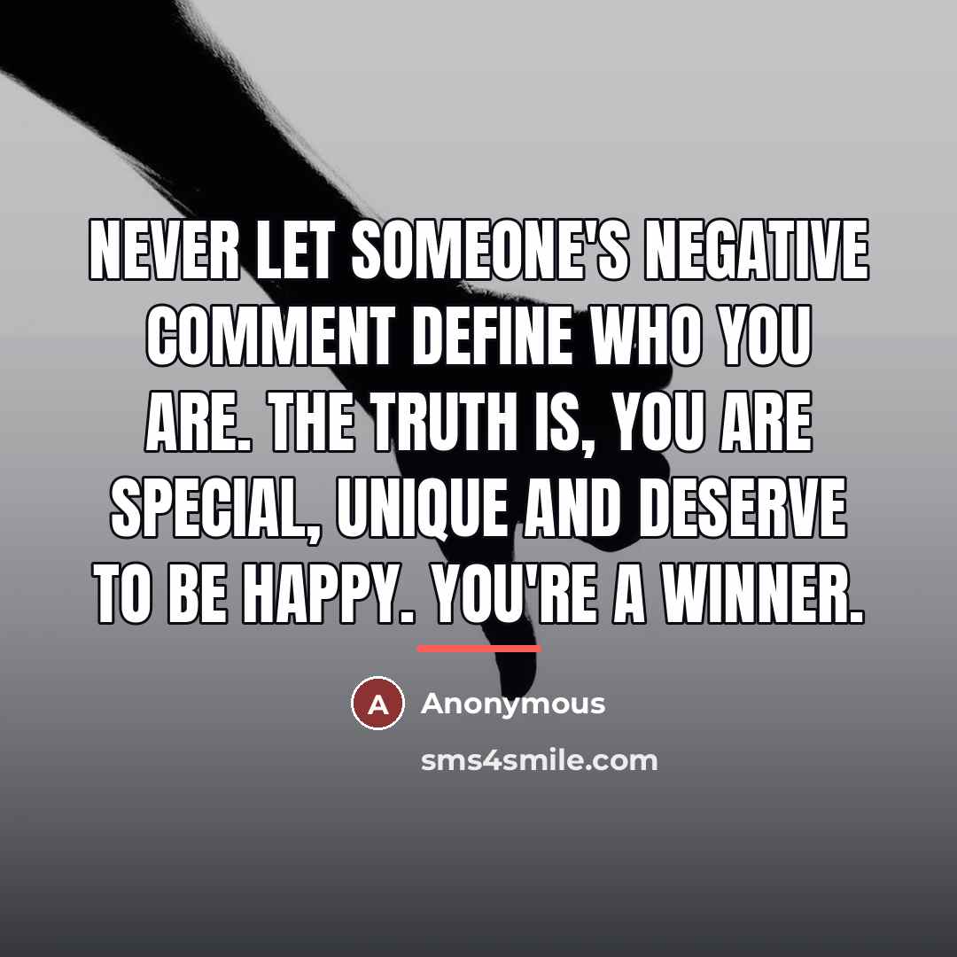 “Never let someone's negative comment define who you are. The…” quote by Anonymous