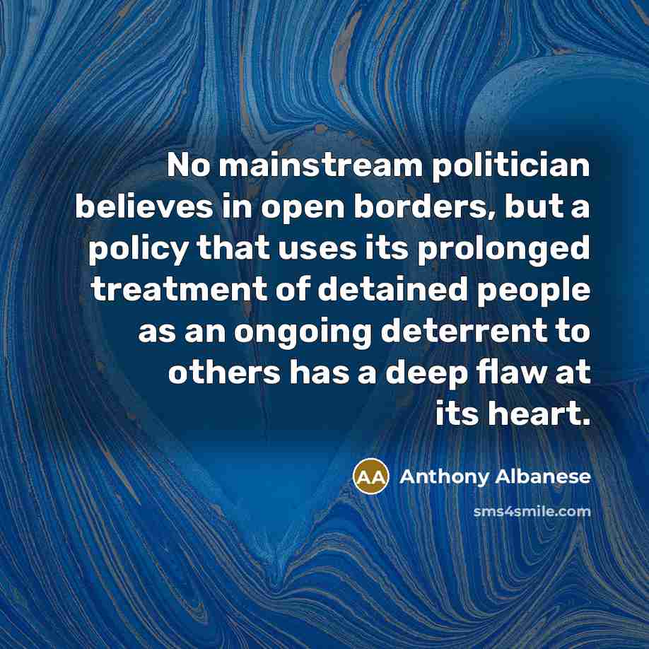 “No mainstream politician believes in open borders, but a policy…” quote by Anthony Albanese