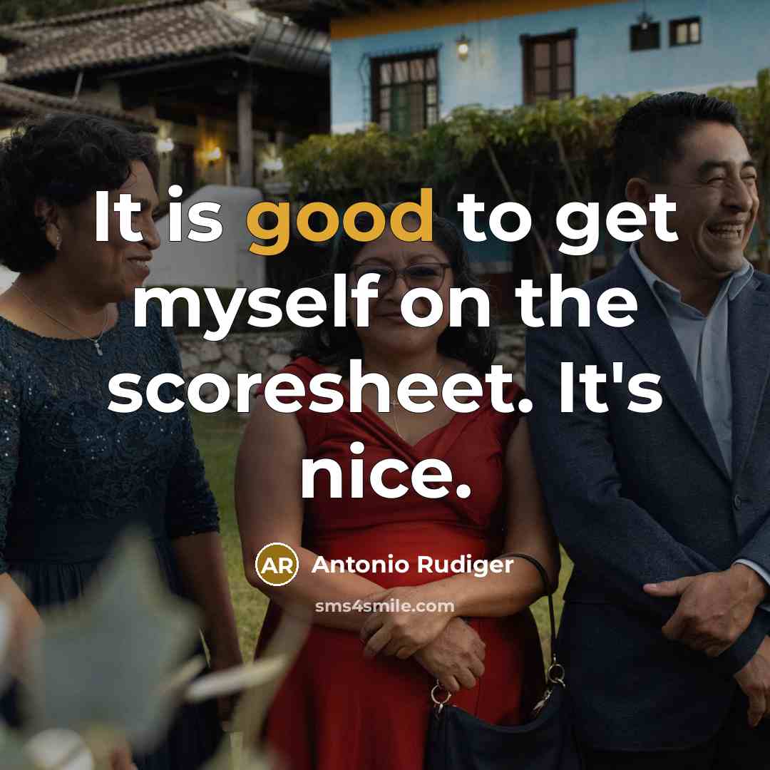“It is good to get myself on the scoresheet. It's…” quote by Antonio Rudiger