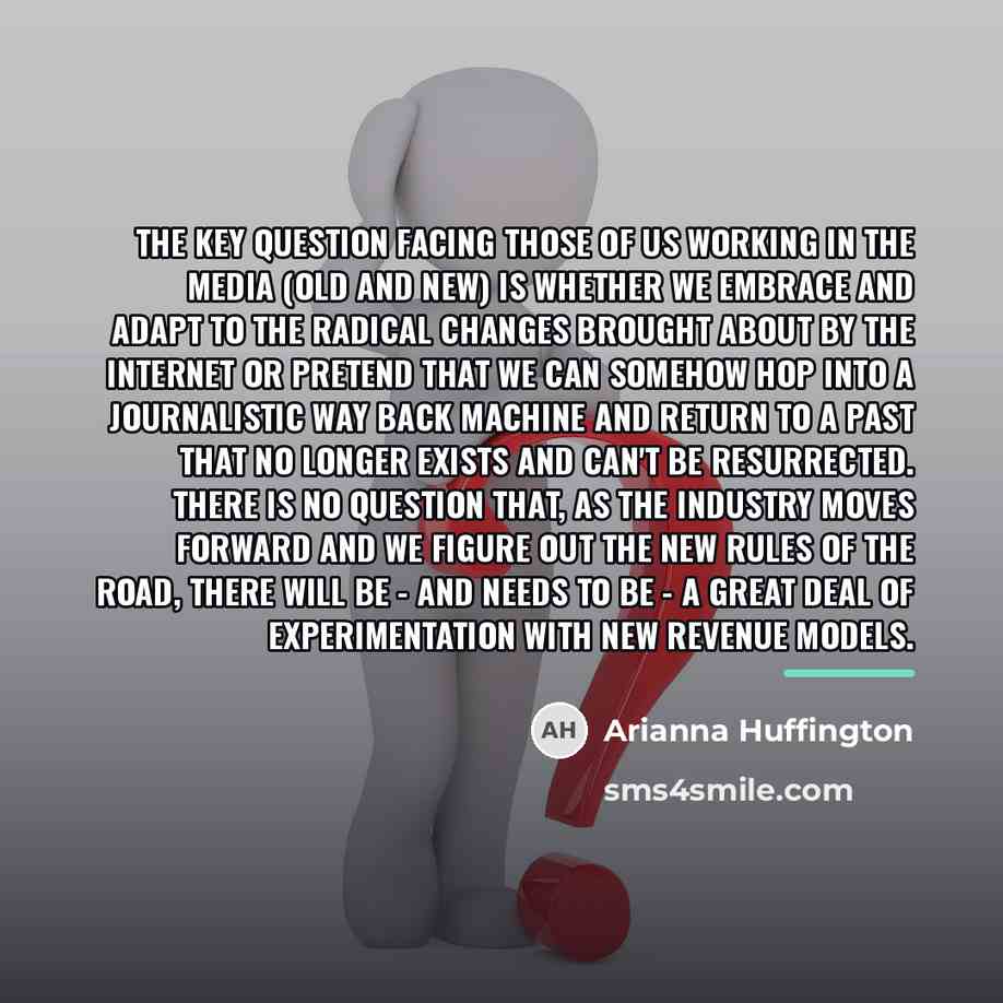 “The key question facing those of us working in the…” quote by Arianna Huffington