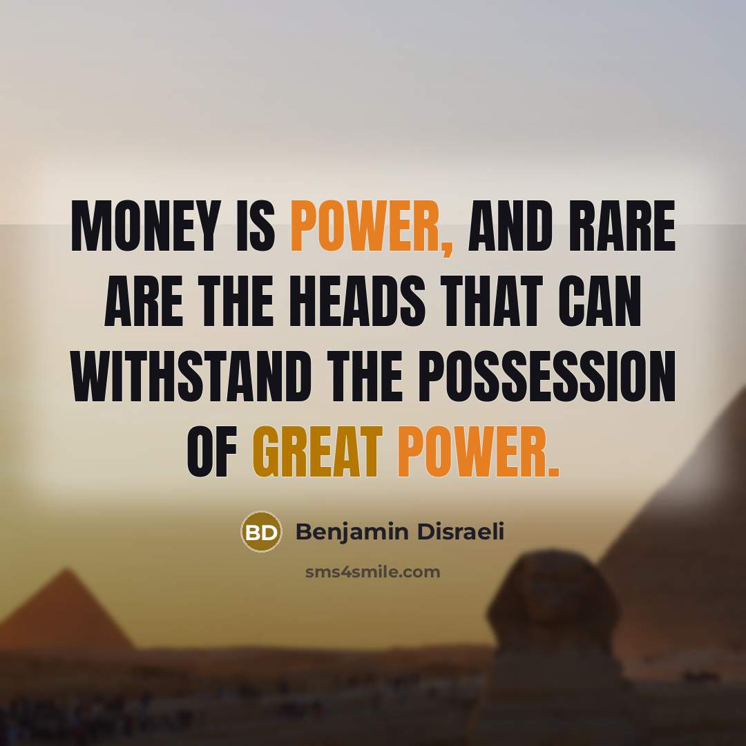 “Money is power, and rare are the heads that can…” quote by Benjamin Disraeli
