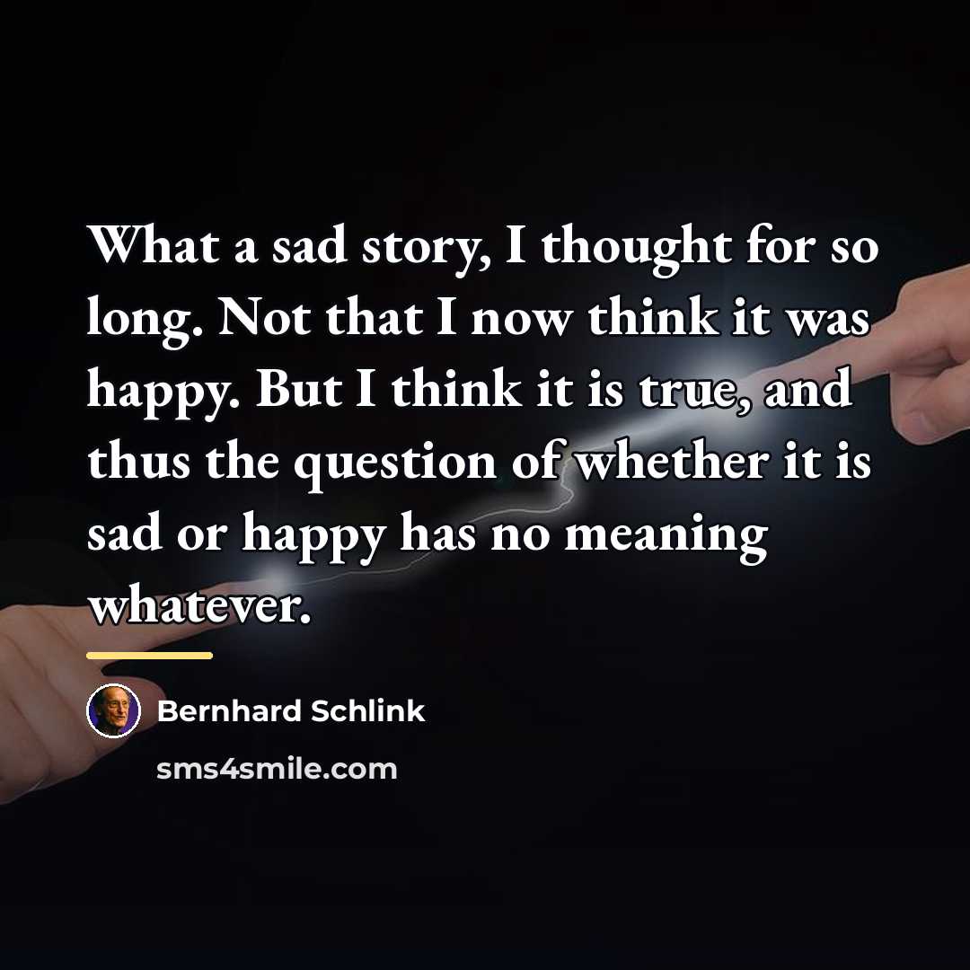 “What a sad story, I thought for so long. Not…” quote by Bernhard Schlink
