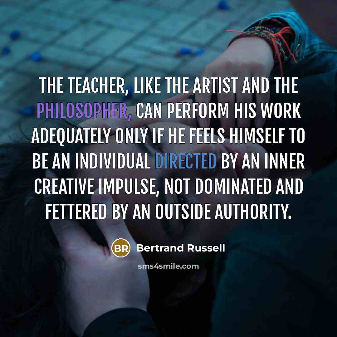 “The teacher, like the artist and the philosopher, can perform…” quote by Bertrand Russell