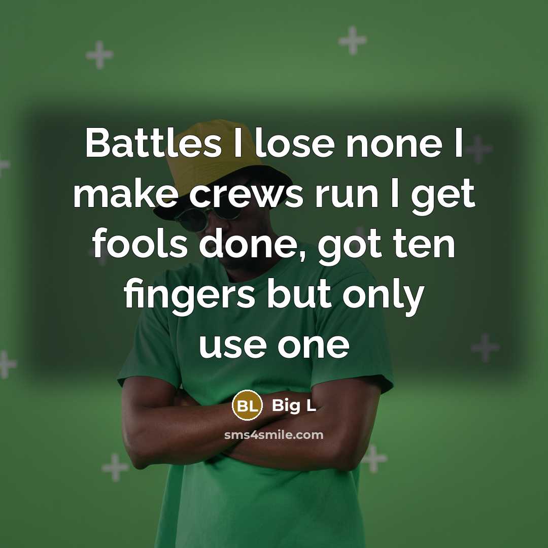“Battles I lose none I make crews run I get…” quote by Big L