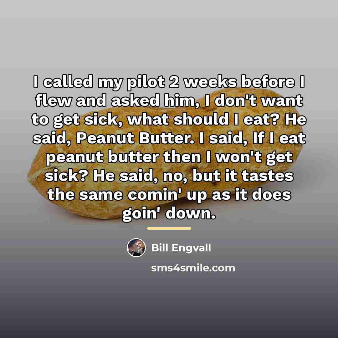 “I called my pilot 2 weeks before I flew and…” quote by Bill Engvall