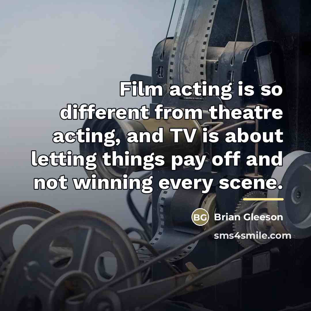 “Film acting is so different from theatre acting, and TV…” quote by Brian Gleeson